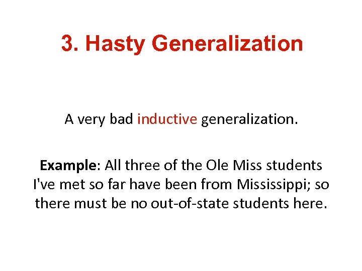 3. Hasty Generalization A very bad inductive generalization. Example: All three of the Ole