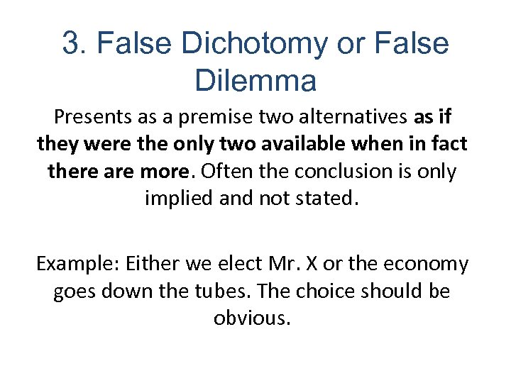 3. False Dichotomy or False Dilemma Presents as a premise two alternatives as if