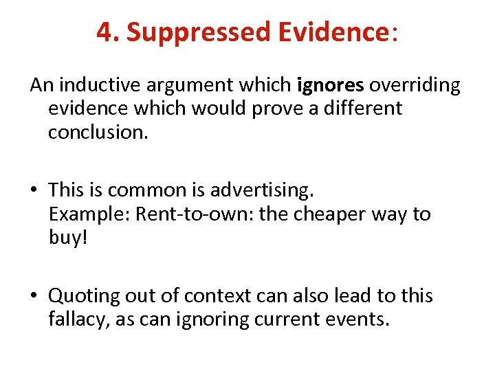 4. Suppressed Evidence: An inductive argument which ignores overriding evidence which would prove a