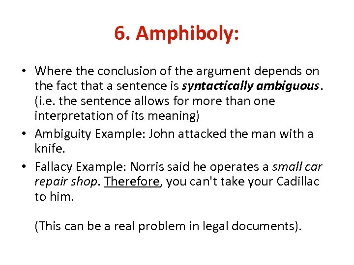 6. Amphiboly: • Where the conclusion of the argument depends on the fact that
