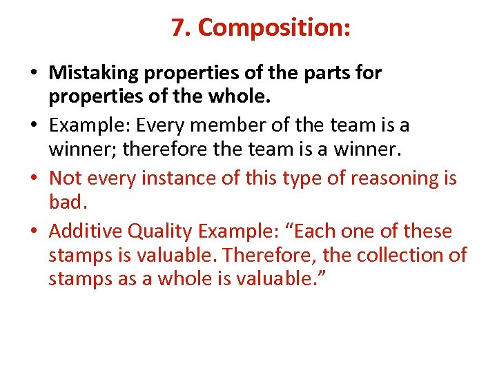 7. Composition: • Mistaking properties of the parts for properties of the whole. •
