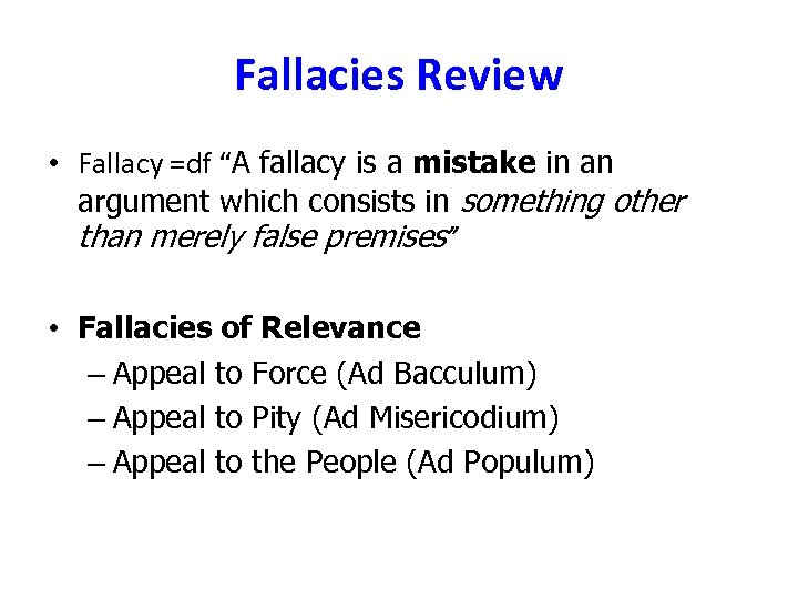 Fallacies Review • Fallacy =df “A fallacy is a mistake in an argument which