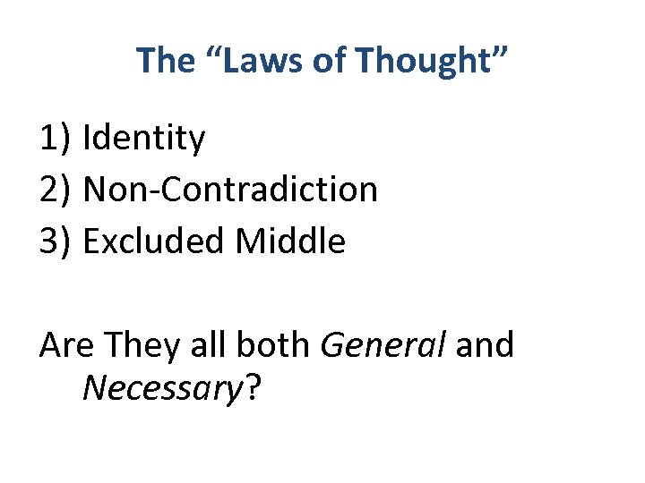 The “Laws of Thought” 1) Identity 2) Non-Contradiction 3) Excluded Middle Are They all