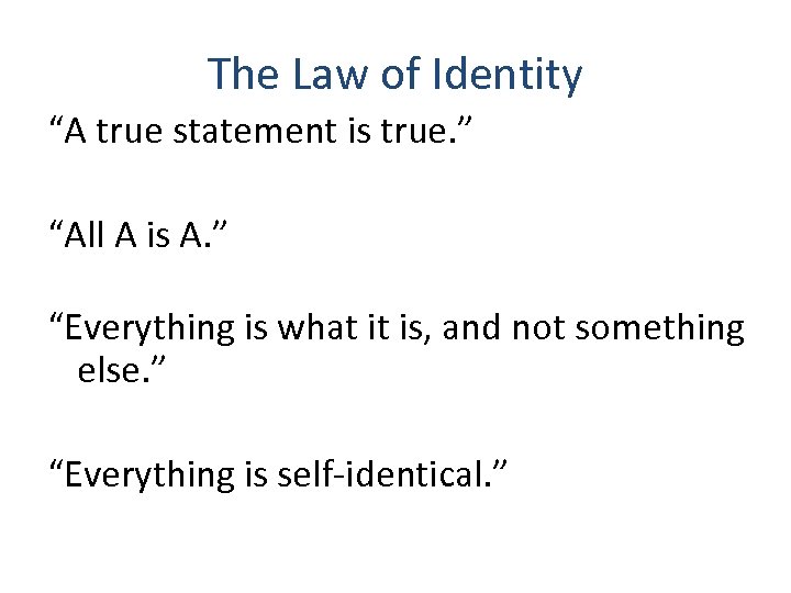 The Law of Identity “A true statement is true. ” “All A is A.