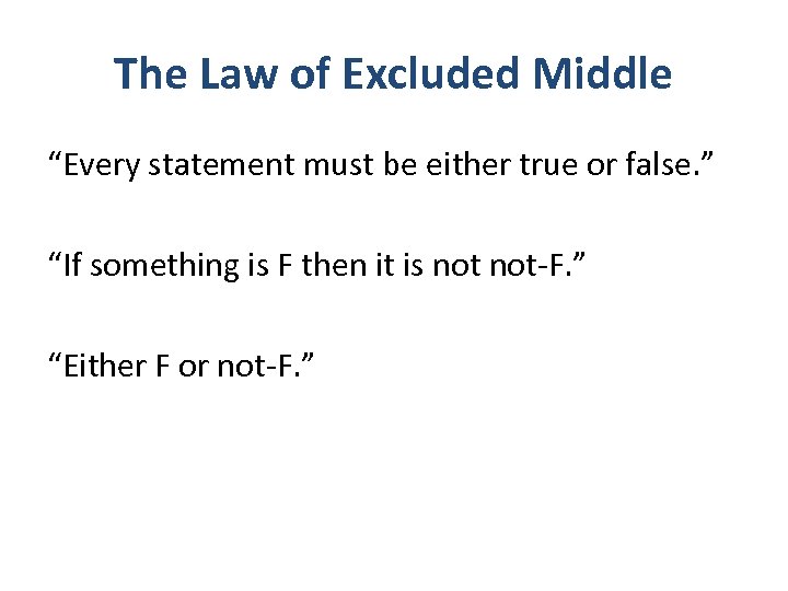 The Law of Excluded Middle “Every statement must be either true or false. ”