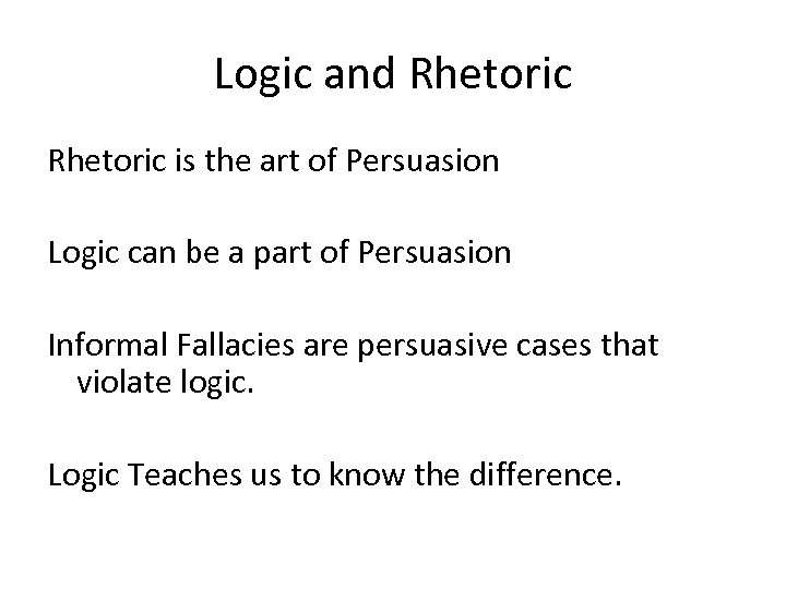 Logic and Rhetoric is the art of Persuasion Logic can be a part of