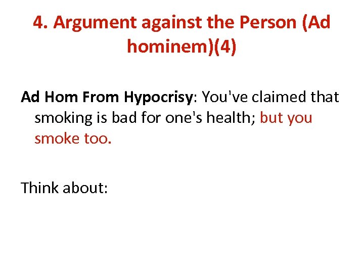 4. Argument against the Person (Ad hominem)(4) Ad Hom From Hypocrisy: You've claimed that