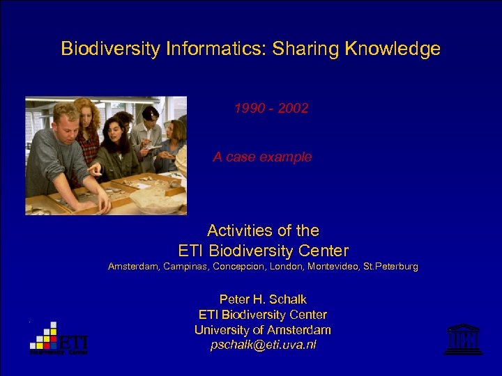 Biodiversity Informatics: Sharing Knowledge 1990 - 2002 A case example Activities of the ETI