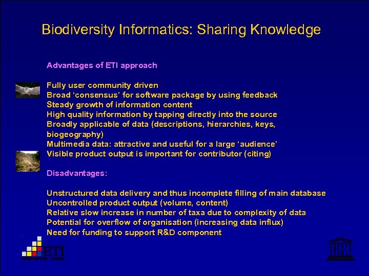 Biodiversity Informatics: Sharing Knowledge Advantages of ETI approach Fully user community driven Broad ‘consensus’