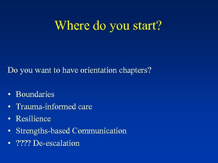 Where do you start? Do you want to have orientation chapters? • • •