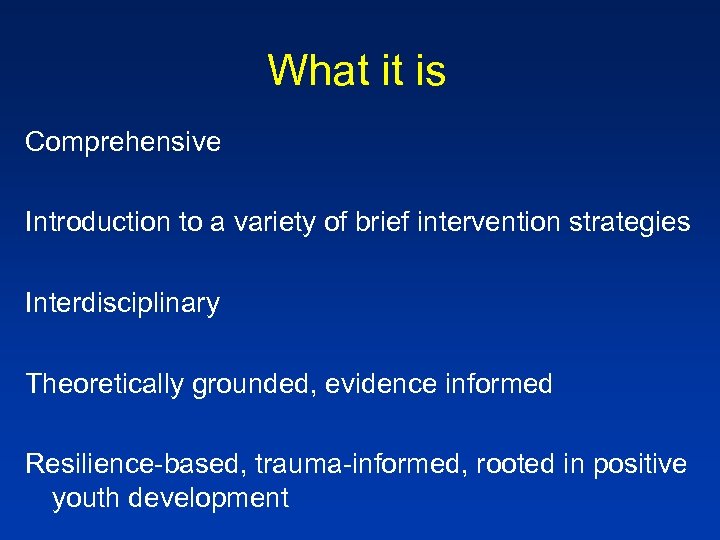 What it is Comprehensive Introduction to a variety of brief intervention strategies Interdisciplinary Theoretically