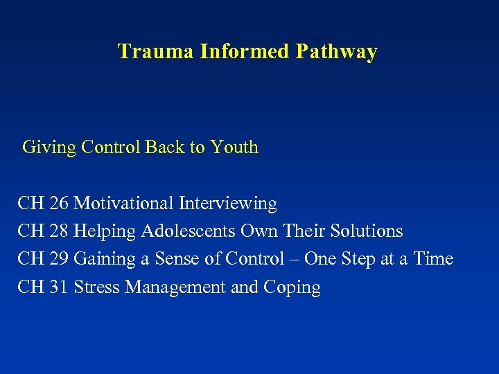 Trauma Informed Pathway Giving Control Back to Youth CH 26 Motivational Interviewing CH 28