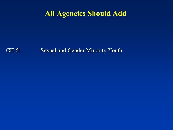 All Agencies Should Add CH 61 Sexual and Gender Minority Youth 