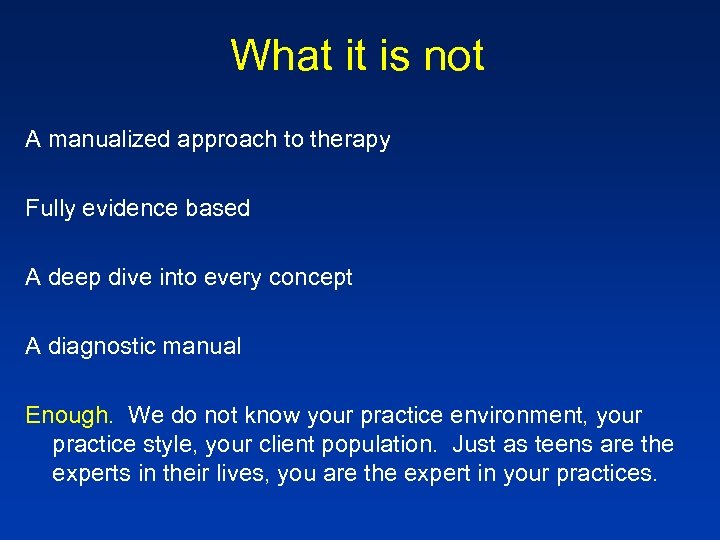 What it is not A manualized approach to therapy Fully evidence based A deep