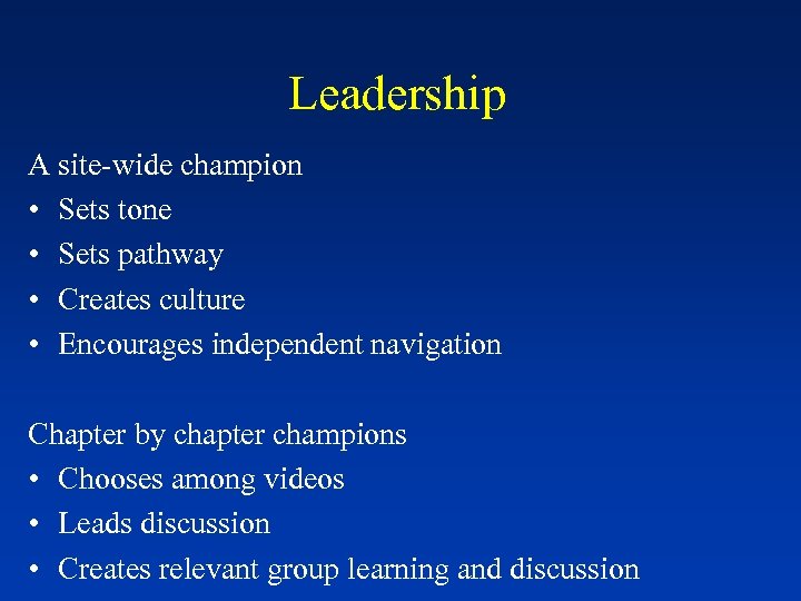 Leadership A site-wide champion • Sets tone • Sets pathway • Creates culture •