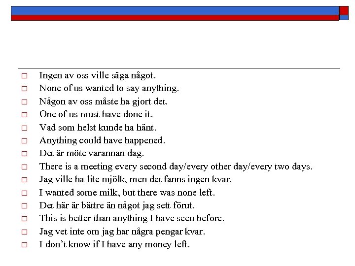 o o o o Ingen av oss ville säga något. None of us wanted