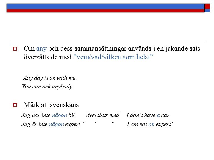 o Om any och dess sammansättningar används i en jakande sats översätts de med