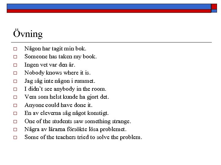 Övning o o o Någon har tagit min bok. Someone has taken my book.