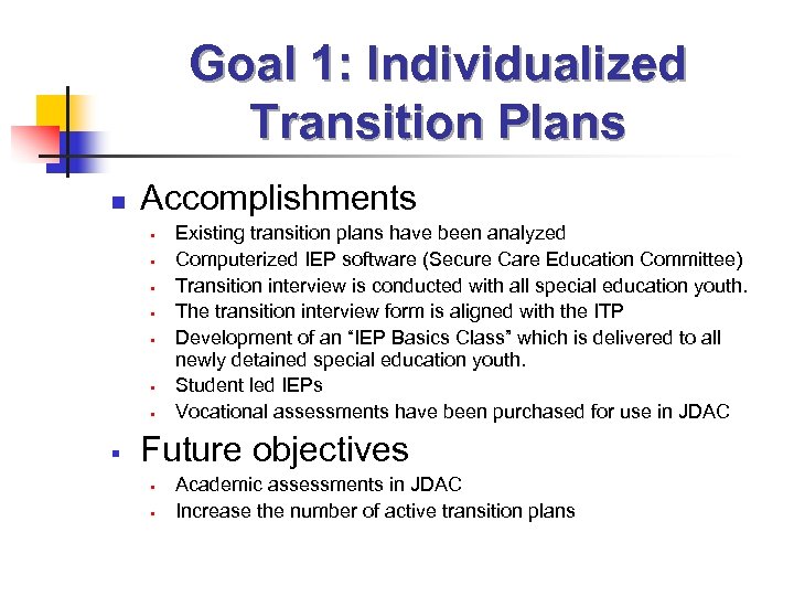Goal 1: Individualized Transition Plans n Accomplishments § § § § Existing transition plans