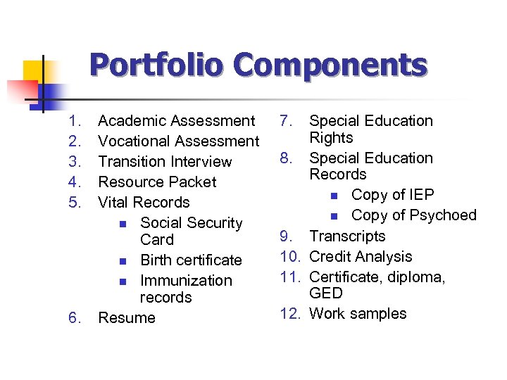 Portfolio Components 1. 2. 3. 4. 5. 6. Academic Assessment Vocational Assessment Transition Interview