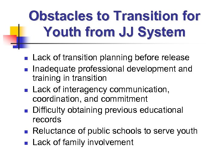 Obstacles to Transition for Youth from JJ System n n n Lack of transition