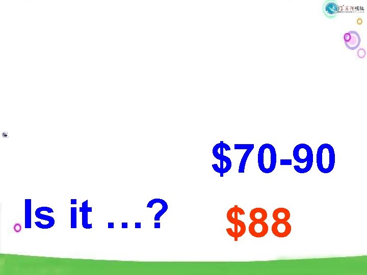 $70 -90 Is it …? $88 