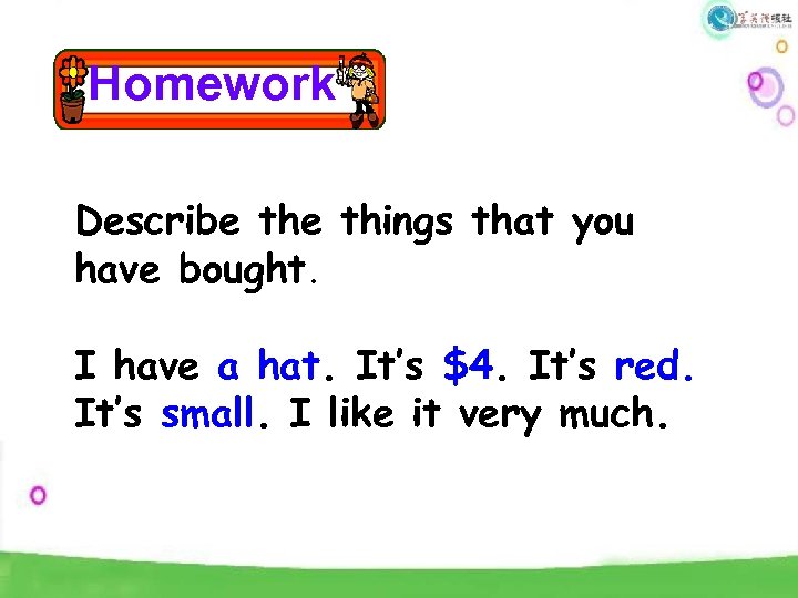 Homework Describe things that you have bought. I have a hat. It’s $4. It’s