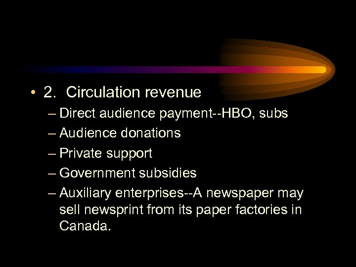  • 2. Circulation revenue – Direct audience payment--HBO, subs – Audience donations –