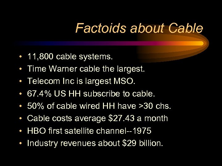 Factoids about Cable • • 11, 800 cable systems. Time Warner cable the largest.