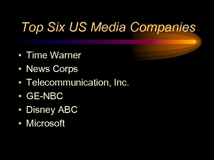 Top Six US Media Companies • • • Time Warner News Corps Telecommunication, Inc.