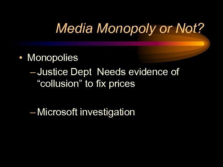 Media Monopoly or Not? • Monopolies – Justice Dept Needs evidence of “collusion” to