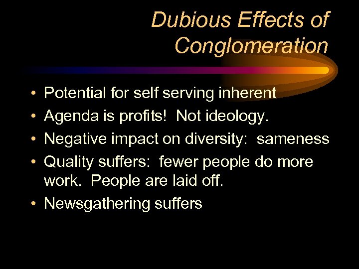 Dubious Effects of Conglomeration • • Potential for self serving inherent Agenda is profits!