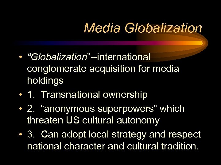 Media Globalization • “Globalization”--international conglomerate acquisition for media holdings • 1. Transnational ownership •