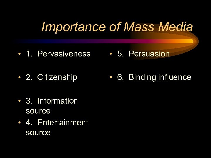 Importance of Mass Media • 1. Pervasiveness • 5. Persuasion • 2. Citizenship •