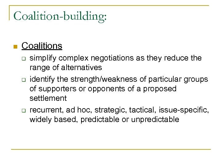 Coalition-building: n Coalitions q q q simplify complex negotiations as they reduce the range