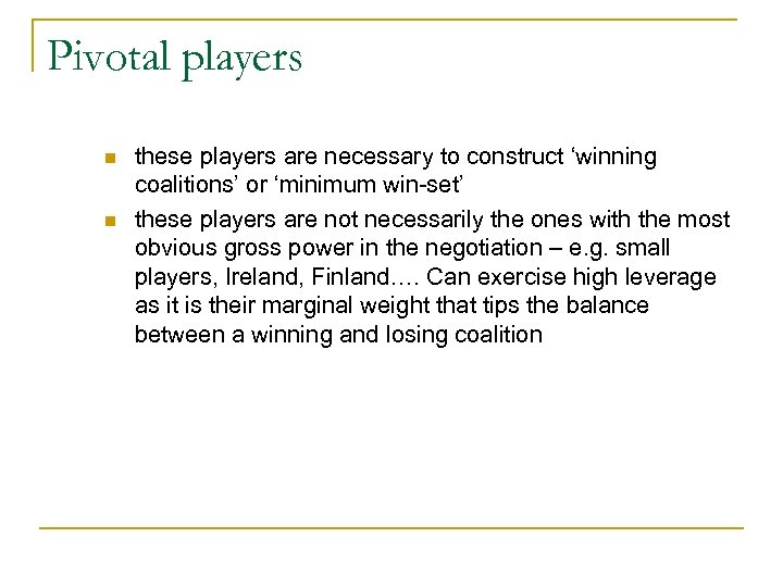 Pivotal players n n these players are necessary to construct ‘winning coalitions’ or ‘minimum