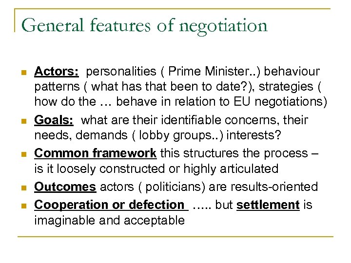 General features of negotiation n n Actors: personalities ( Prime Minister. . ) behaviour