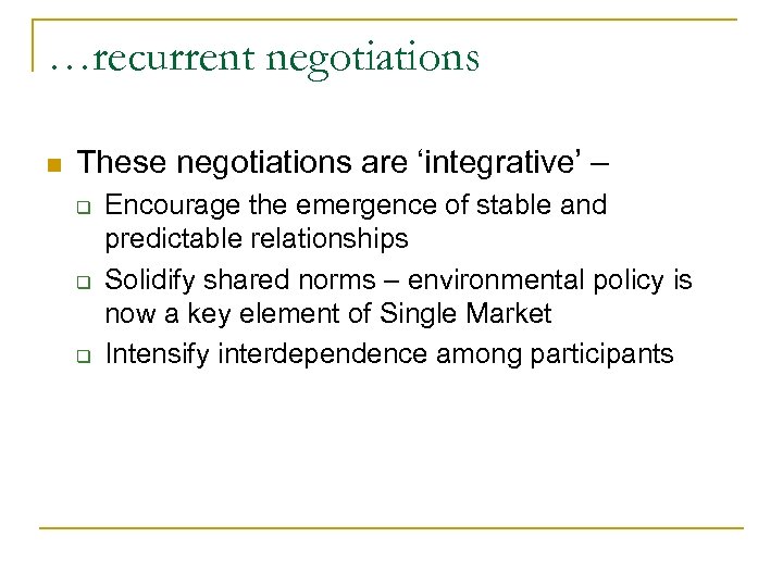 …recurrent negotiations n These negotiations are ‘integrative’ – q q q Encourage the emergence