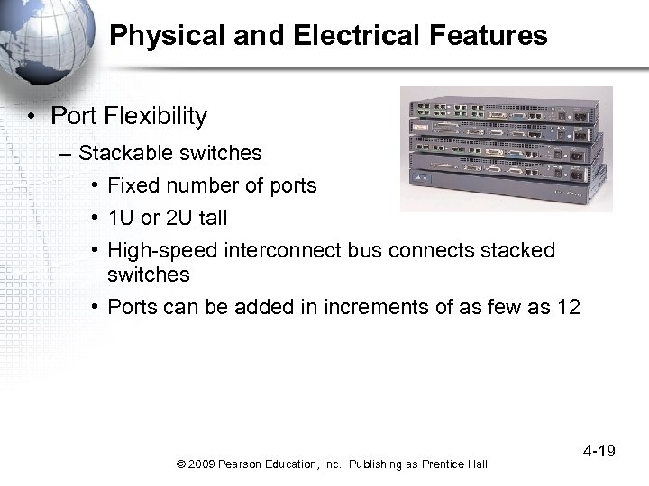 Physical and Electrical Features • Port Flexibility – Stackable switches • Fixed number of