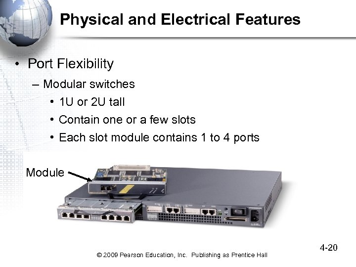 Physical and Electrical Features • Port Flexibility – Modular switches • 1 U or