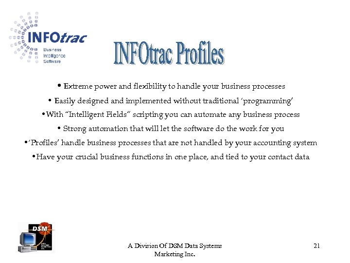  • Extreme power and flexibility to handle your business processes • Easily designed