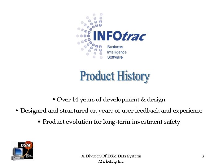 Product History • Over 14 years of development & design • Designed and structured