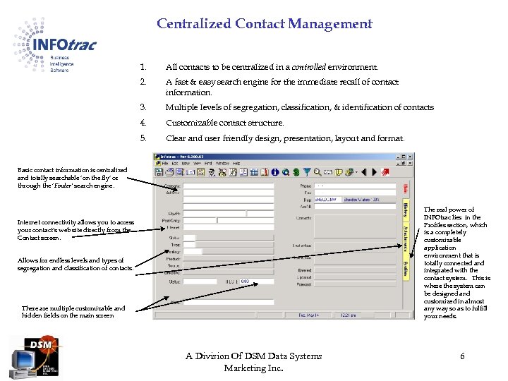 Centralized Contact Management 1. All contacts to be centralized in a controlled environment. 2.