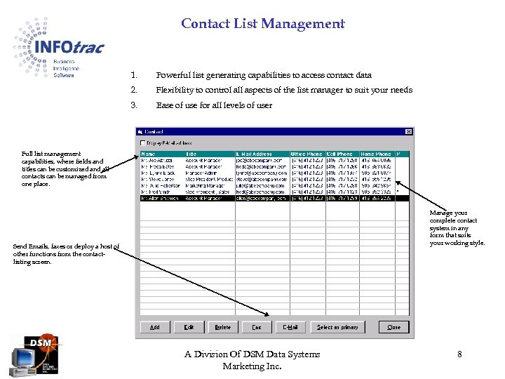 Contact List Management 1. Powerful list generating capabilities to access contact data 2. Flexibility