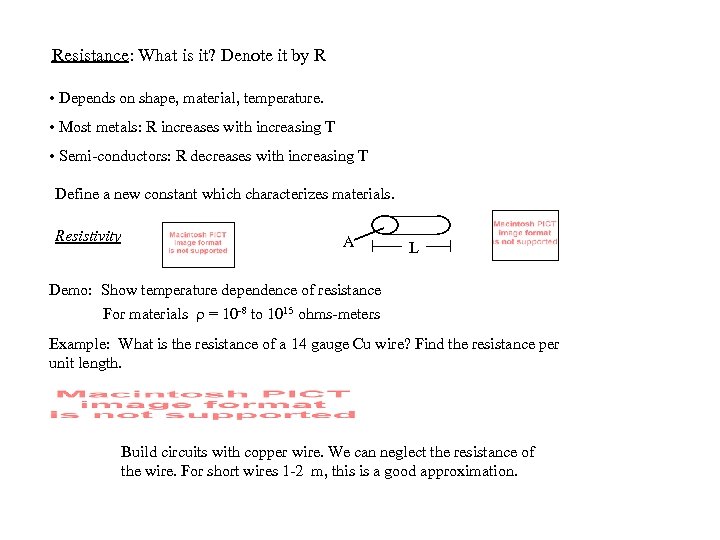 Resistance: What is it? Denote it by R • Depends on shape, material, temperature.