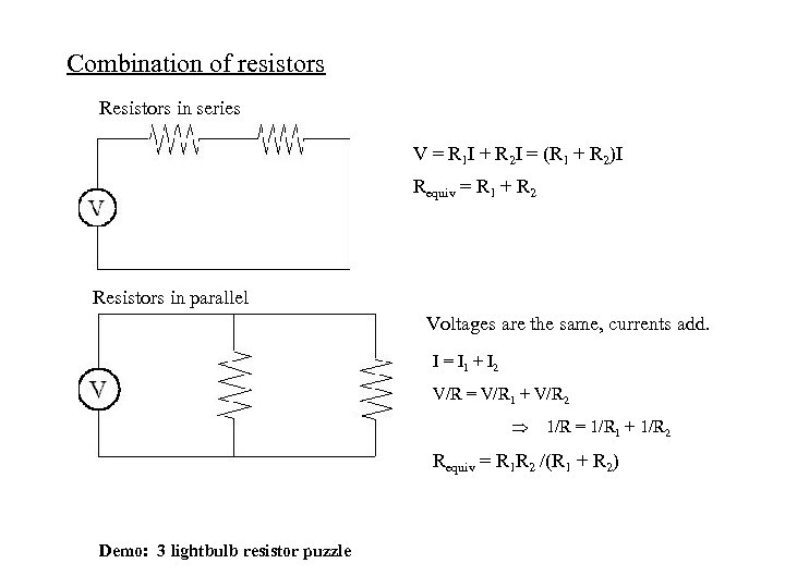 Combination of resistors Resistors in series V = R 1 I + R 2
