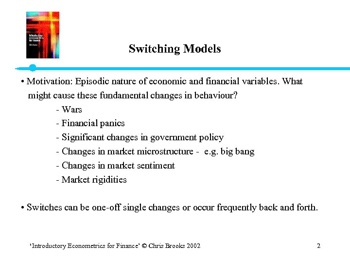 Switching Models • Motivation: Episodic nature of economic and financial variables. What might cause