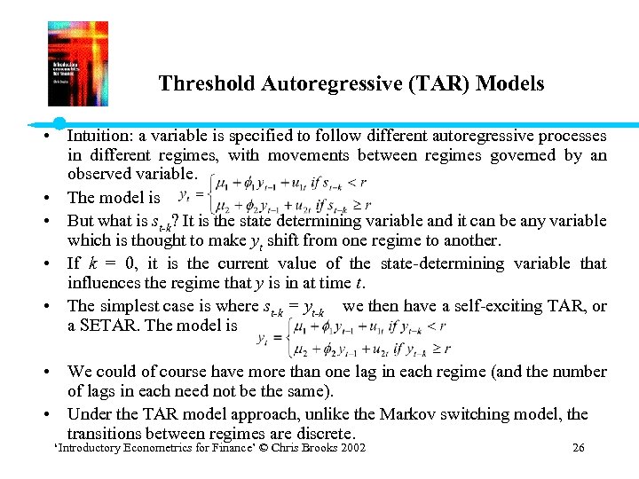 Threshold Autoregressive (TAR) Models • Intuition: a variable is specified to follow different autoregressive