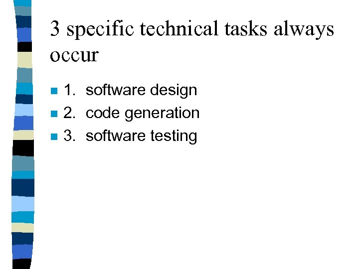 3 specific technical tasks always occur n n n 1. software design 2. code