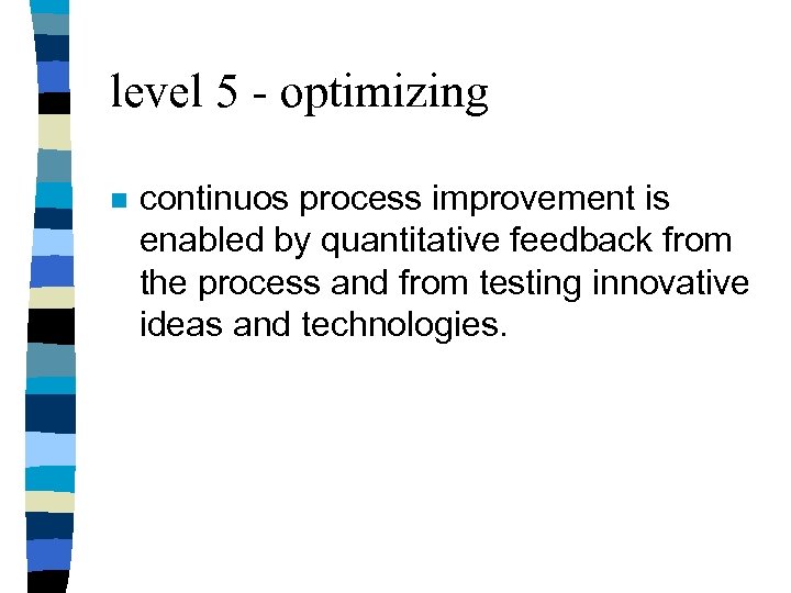 level 5 - optimizing n continuos process improvement is enabled by quantitative feedback from